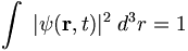  \int \; |\psi(\mathbf{r}, t)|^2 \; d^3r = 1 
