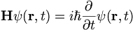 \mathbf{H} \psi(\mathbf{r},t) = i \hbar \frac{\partial}{\partial t} \psi(\mathbf{r},t) 